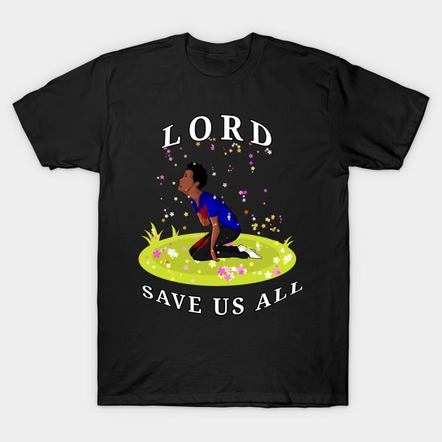 LORD SAVE US ALL T-Shirt by CazzyToon